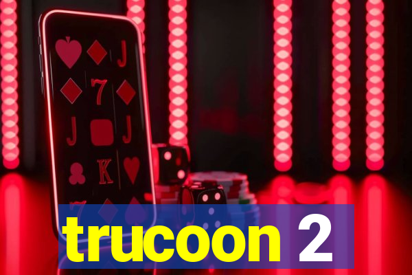 trucoon 2